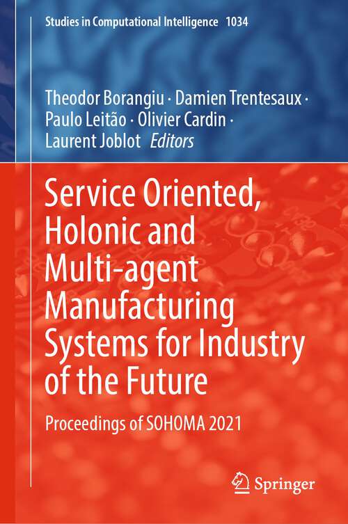 Book cover of Service Oriented, Holonic and Multi-agent Manufacturing Systems for Industry of the Future: Proceedings of SOHOMA 2021 (1st ed. 2022) (Studies in Computational Intelligence #1034)