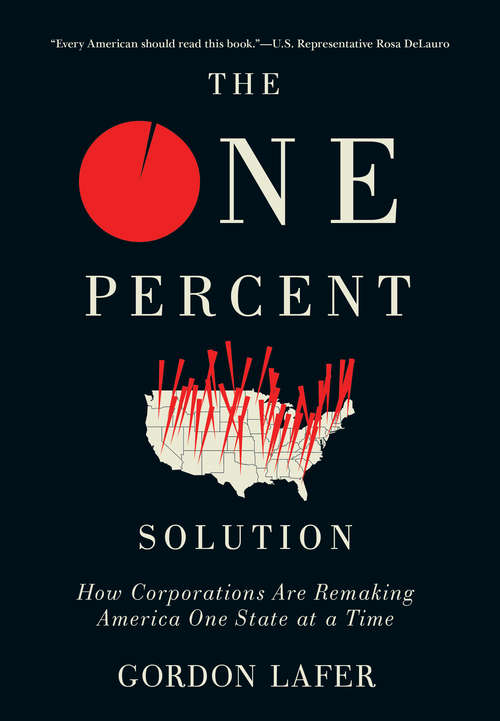 Book cover of The One Percent Solution: How Corporations Are Remaking America One State at a Time