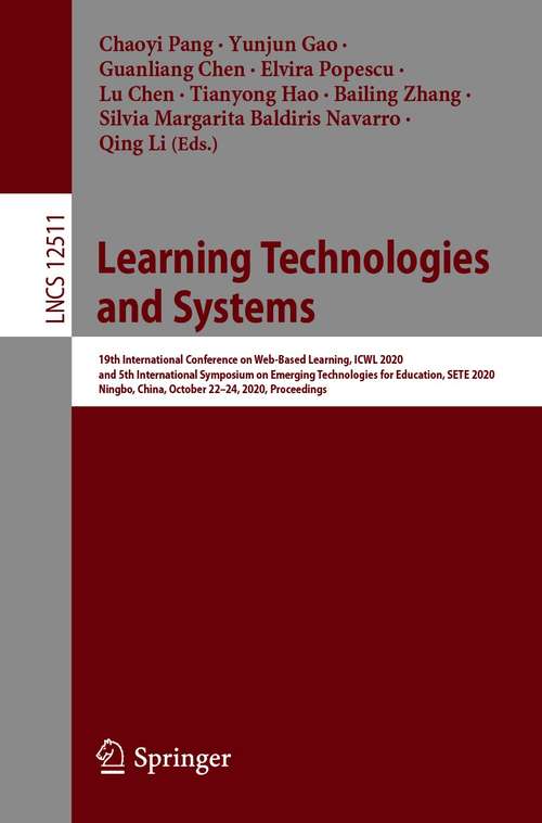 Book cover of Learning Technologies and Systems: 19th International Conference on Web-Based Learning, ICWL 2020, and 5th International Symposium on Emerging Technologies for Education, SETE 2020, Ningbo, China, October 22–24, 2020, Proceedings (1st ed. 2021) (Lecture Notes in Computer Science #12511)
