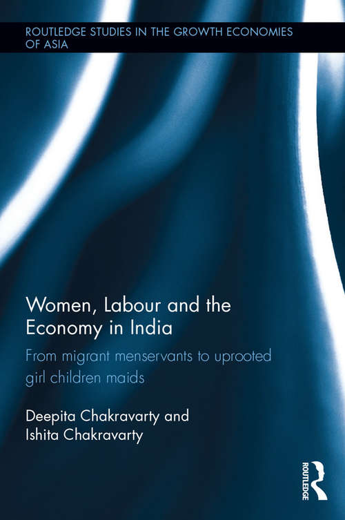 Book cover of Women, Labour and the Economy in India: From Migrant Menservants to Uprooted Girl Children Maids (Routledge Studies in the Growth Economies of Asia)