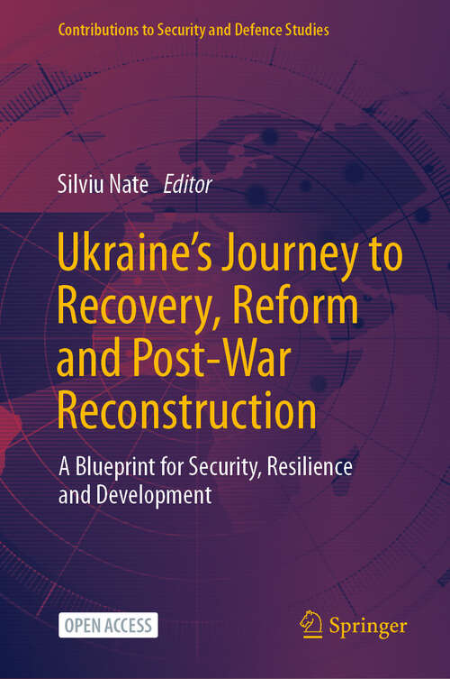 Book cover of Ukraine's Journey to Recovery, Reform and Post-War Reconstruction: A Blueprint for Security, Resilience and Development (Contributions to Security and Defence Studies)