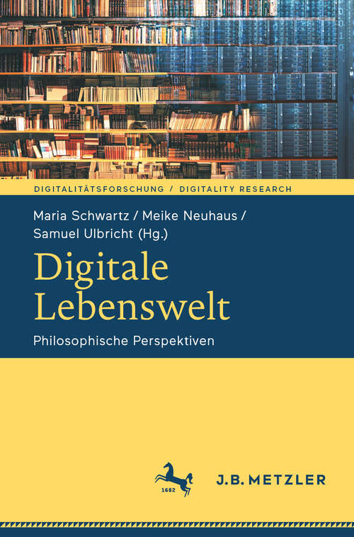 Book cover of Digitale Lebenswelt: Philosophische Perspektiven (2024) (Digitalitätsforschung / Digitality Research)