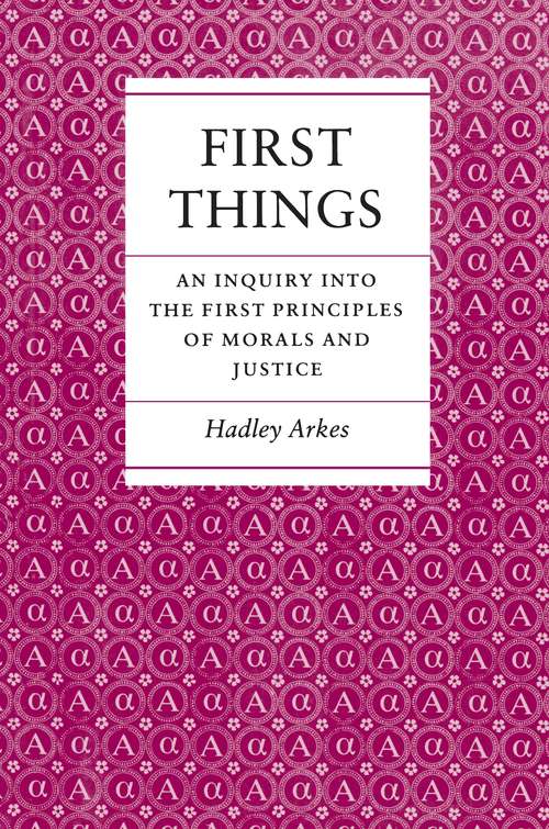 Book cover of First Things: An Inquiry into the First Principles of Morals and Justice