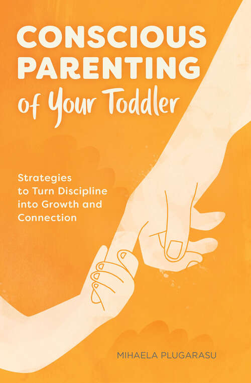 Book cover of Conscious Parenting of Your Toddler: Strategies To Turn Discipline into Growth and Connection