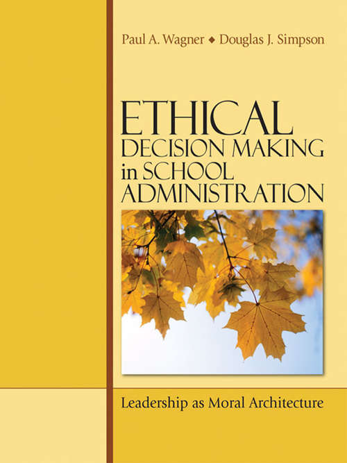 Book cover of Ethical Decision Making in School Administration: Leadership as Moral Architecture