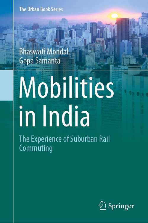 Book cover of Mobilities in India: The Experience of Suburban Rail Commuting (1st ed. 2021) (The Urban Book Series)