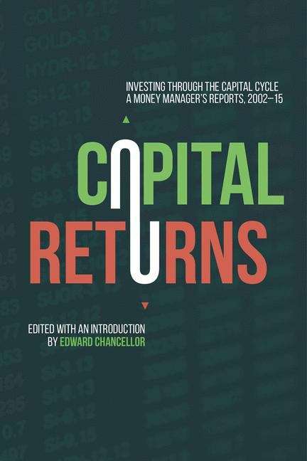 Book cover of Capital Returns: Investing Through The Capital Cycle: A Money Manager's Reports 2002-15