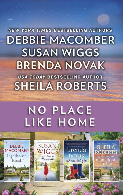 Book cover of No Place Like Home: A Small Town Romance Collection 16 Lighthouse Road\Welcome to Moonlight Harbor\No One but You\The 10-Year Reunion (Cedar Cove)