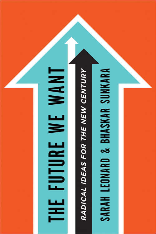 Book cover of The Future We Want: Radical Ideas for the New Century