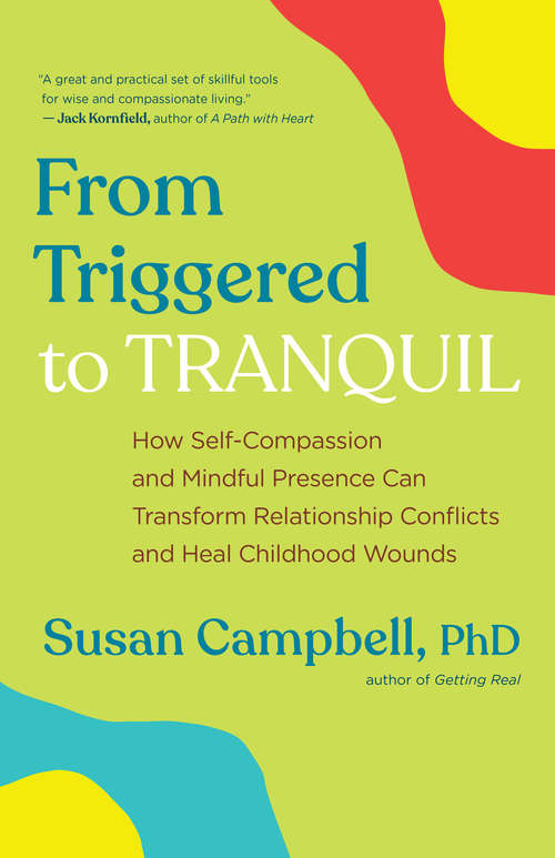 Book cover of From Triggered to Tranquil: How Self-Compassion and Mindful Presence Can Transform Relationship Conflicts and Heal Childhood Wounds