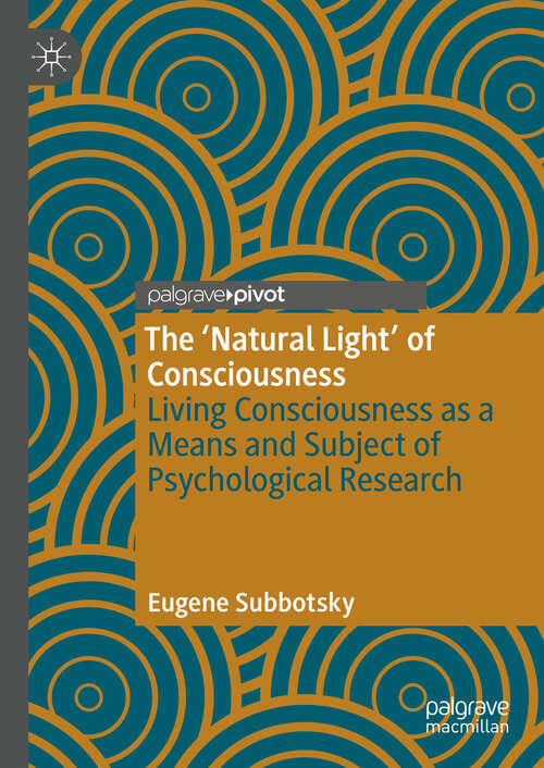 Book cover of The ‘Natural Light’ of Consciousness: Living Consciousness as a Means and Subject of Psychological Research