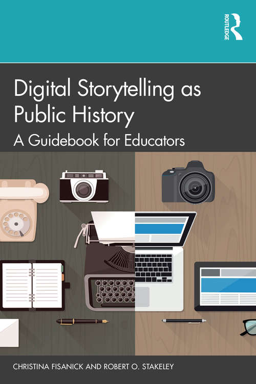 Book cover of Digital Storytelling as Public History: A Guidebook for Educators