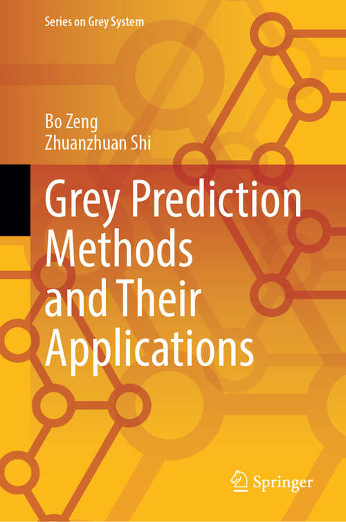 Book cover of Grey Prediction Methods and Their Applications (Series on Grey System)