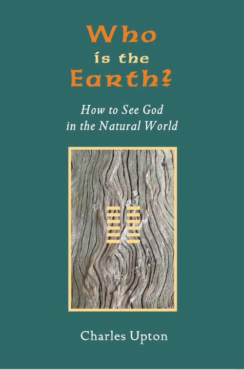 Book cover of Who Is The Earth?: How To See God in the Natural World