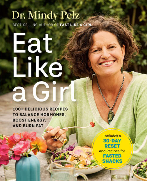 Book cover of Eat Like a Girl: 100+ Delicious Recipes to Balance Hormones, Boost Energy, and Burn Fat