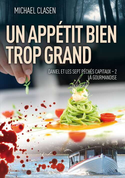 Book cover of Un Appétit bien trop grand: Daniel et les Sept Péchés capitaux – 2 : la Gourmandise (Thriller, Actualité, Société #2)