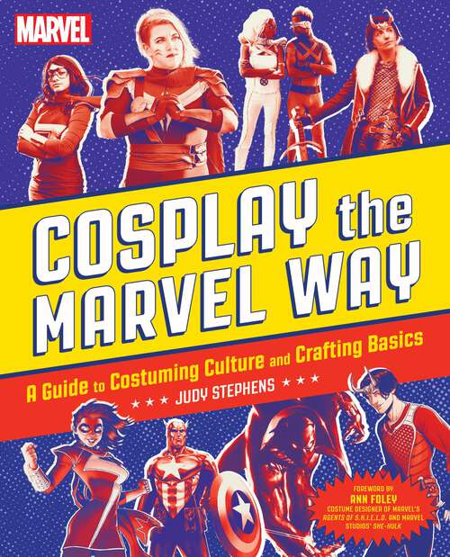 Book cover of Cosplay the Marvel Way: A Guide to Costuming Culture and Crafting Basics