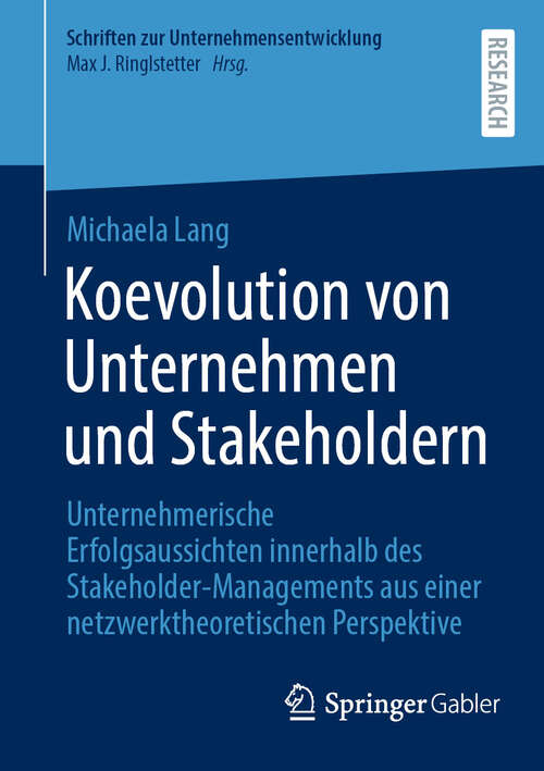 Book cover of Koevolution von Unternehmen und Stakeholdern: Unternehmerische Erfolgsaussichten innerhalb des Stakeholder-Managements aus einer netzwerktheoretischen Perspektive (Schriften zur Unternehmensentwicklung)