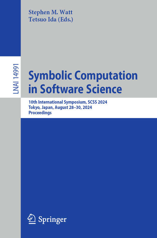 Book cover of Symbolic Computation in Software Science: 10th International Symposium, SCSS 2024, Tokyo, Japan, August 28–30, 2024, Proceedings (2024) (Lecture Notes in Computer Science #14991)