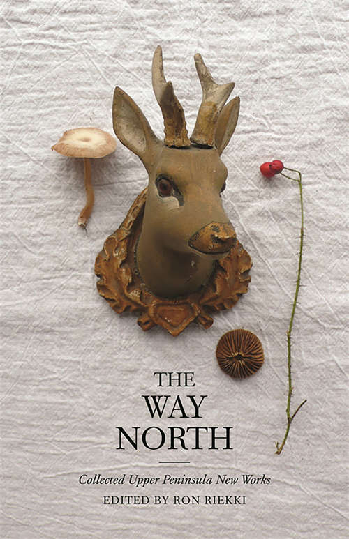 Book cover of The Way North: Collected Upper Peninsula New Works