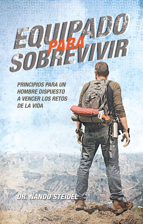 Book cover of Equipado para sobrevivir: Principios para un hombre dispuesto a vencer los retos de la vida