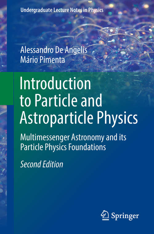 Book cover of Introduction to Particle and Astroparticle Physics: Multimessenger Astronomy and its Particle Physics Foundations (Undergraduate Lecture Notes in Physics)