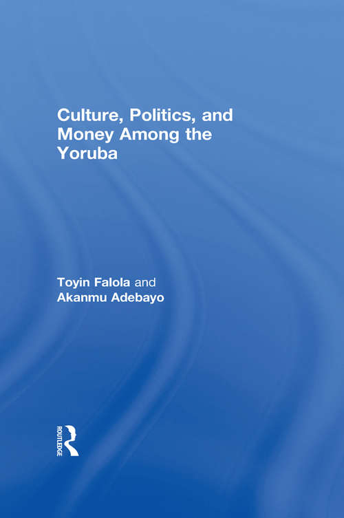Book cover of Culture, Politics, and Money Among the Yoruba