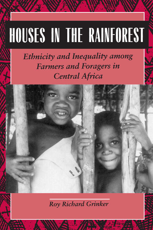 Book cover of Houses in the Rainforest: Ethnicity and Inequality Among Farmers and Foragers in Central Africa
