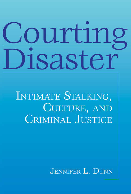 Book cover of Courting Disaster: Intimate Stalking, Culture and Criminal Justice (Social Problems & Social Issues)