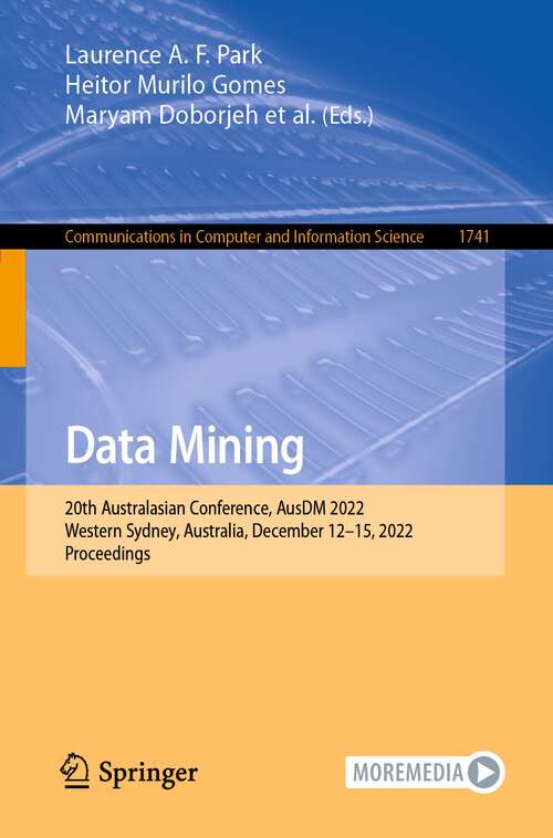 Book cover of Data Mining: 20th Australasian Conference, AusDM 2022, Western Sydney, Australia, December 12–15, 2022, Proceedings (1st ed. 2022) (Communications in Computer and Information Science #1741)