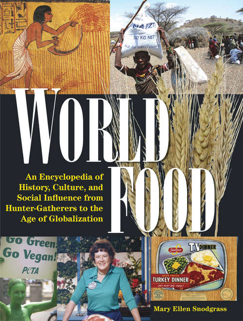 Book cover of World Food: An Encyclopedia of History, Culture and Social Influence from Hunter Gatherers to the Age of Globalization