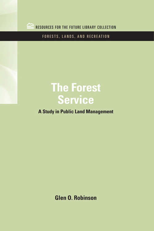 Book cover of The Forest Service: A Study in Public Land Management (RFF Forests, Lands, and Recreation Set)