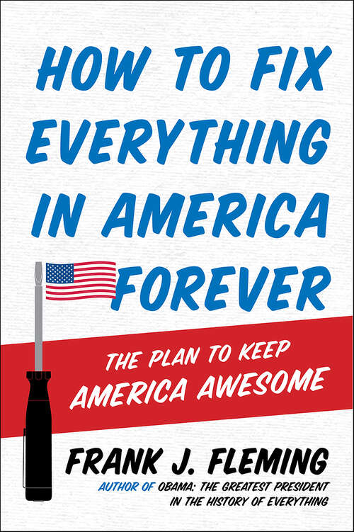 Book cover of How to Fix Everything in America Forever: The Plan to Keep America Awesome