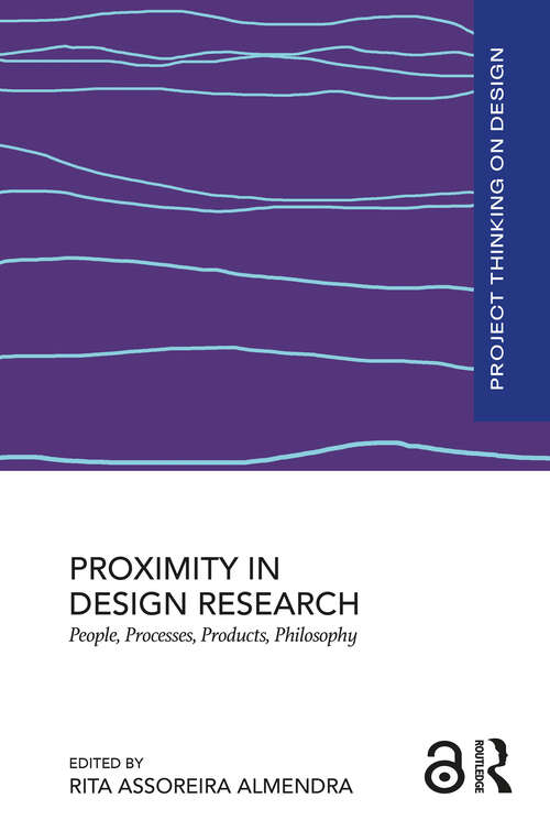 Book cover of Proximity in Design Research: People, Processes, Products, Philosophy (1) (Project Thinking on Design)