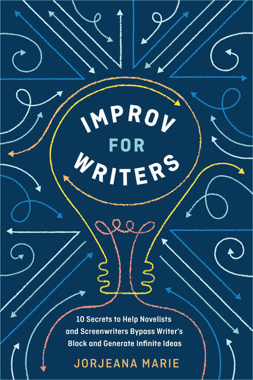 Book cover of Improv for Writers: 10 Secrets to Help Novelists and Screenwriters Bypass Writer's Block and Generate Infinite Ideas