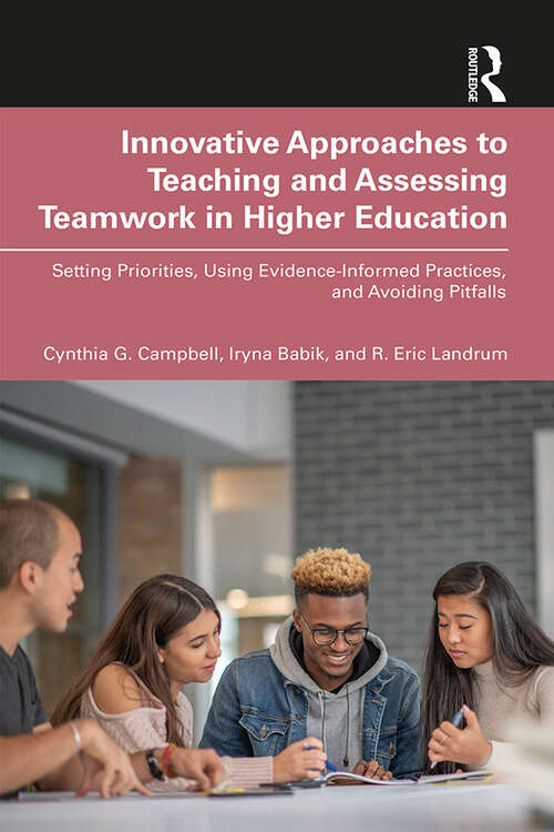 Book cover of Innovative Approaches to Teaching and Assessing Teamwork in Higher Education: Setting Priorities, Using Evidence-Informed Practices, and Avoiding Pitfalls