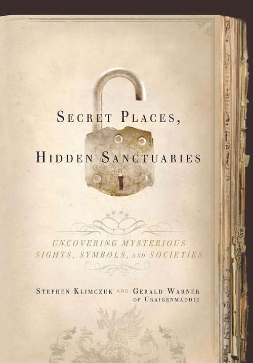 Book cover of Secret Places, Hidden Sanctuaries: Uncovering Mysterious Sights, Symbols, and Societies