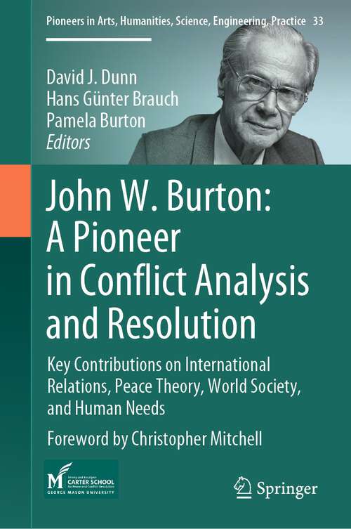 Book cover of John W. Burton: Key Contributions on International Relations, Peace Theory, World Society, and Human Needs (2024) (Pioneers in Arts, Humanities, Science, Engineering, Practice #33)