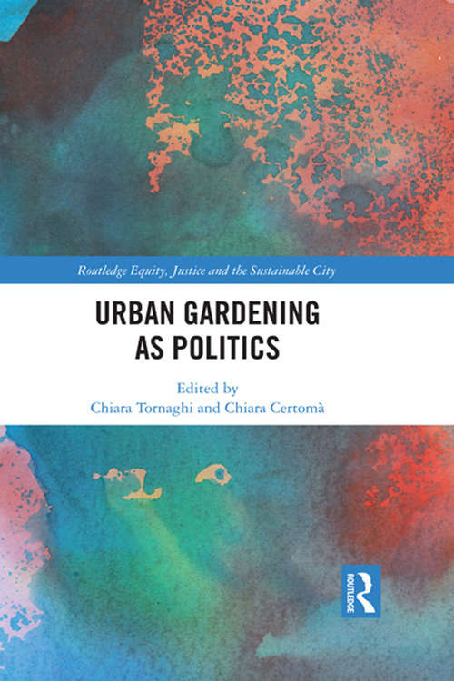 Book cover of Urban Gardening as Politics (Routledge Equity, Justice and the Sustainable City series)