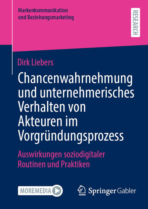 Book cover of Chancenwahrnehmung und unternehmerisches Verhalten von Akteuren im Vorgründungsprozess: Auswirkungen soziodigitaler Routinen und Praktiken (Markenkommunikation und Beziehungsmarketing)