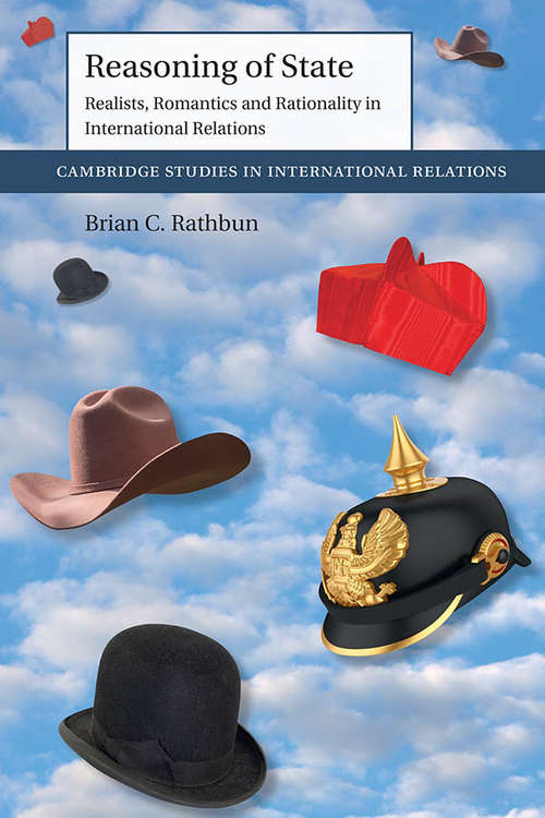 Book cover of Reasoning of State: Realists, Romantics and Rationality in International Relations (Cambridge Studies in International Relations #149)