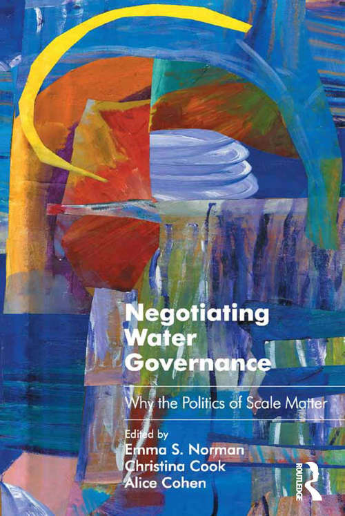 Book cover of Negotiating Water Governance: Why the Politics of Scale Matter (Routledge Studies in Environmental Policy and Practice)