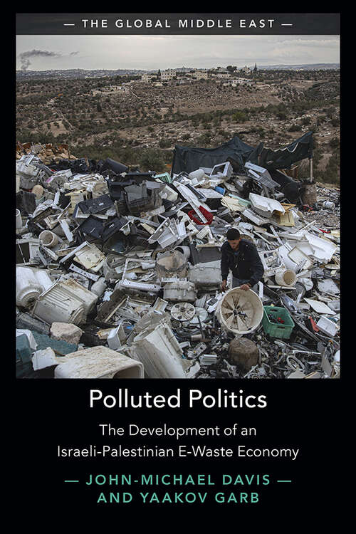 Book cover of Polluted Politics: The Development of an Israeli-Palestinian E-Waste Economy (The Global Middle East)