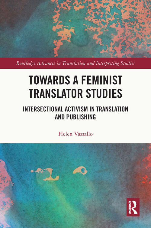 Book cover of Towards a Feminist Translator Studies: Intersectional Activism in Translation and Publishing (ISSN)