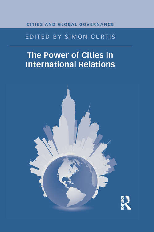 Book cover of The Power of Cities in International Relations (Cities and Global Governance)