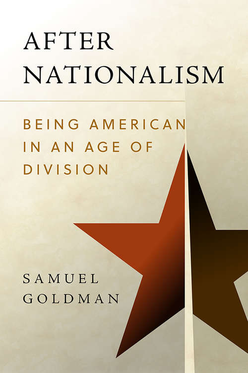 Book cover of After Nationalism: Being American in an Age of Division (Radical Conservatisms)