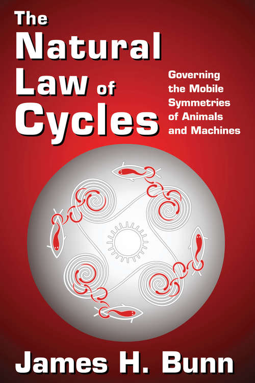 Book cover of The Natural Law of Cycles: Governing the Mobile Symmetries of Animals and Machines