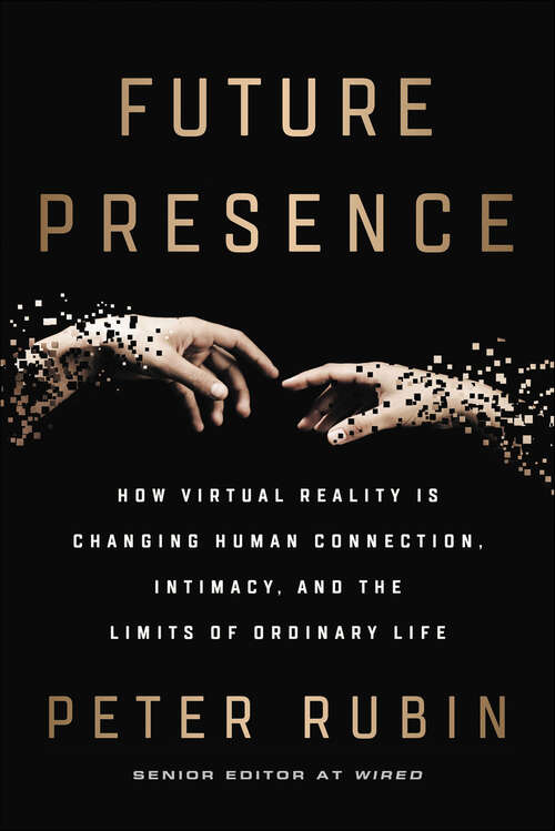 Book cover of Future Presence: How Virtual Reality Is Changing Human Connection, Intimacy, and the Limits of Ordinary Life