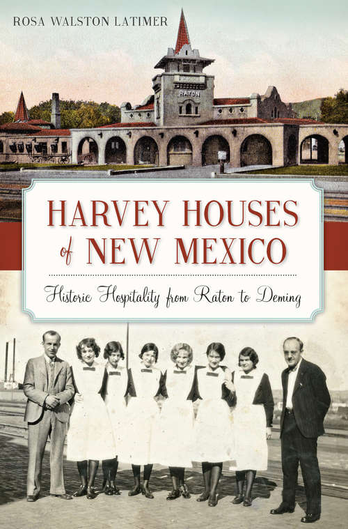 Book cover of Harvey Houses of New Mexico: Historic Hospitality from Raton to Deming (Landmarks Ser.)