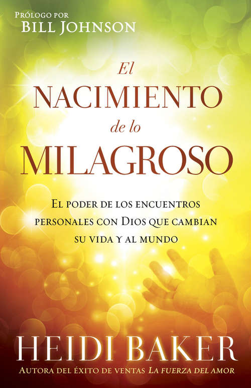 Book cover of El Nacimiento de lo milagroso: El poder de los encuentros personales con Dios que cambian su vida y al mundo